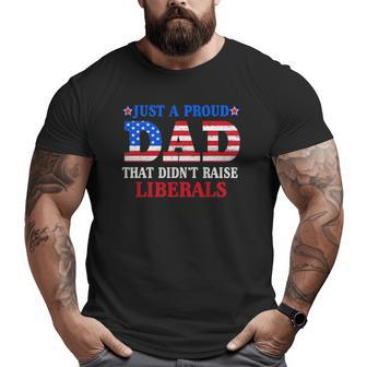 Mens Just A Proud Dad That Didn’T Raise Liberals Us Flag Vintage Big and Tall Men T-shirt | Mazezy