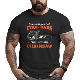Mens Logger Wood Cool Dads Play With The Chainsaw Father Big and Tall Men T-shirt | Mazezy