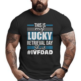 Mens Lucky Retrieval Day Embryo Transfer Ivf Pregnancy Big and Tall Men T-shirt | Mazezy