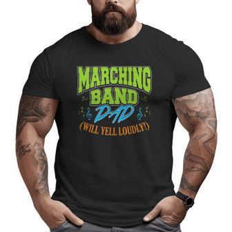 Mens Marching Band Dad Will Yell Loudly Big and Tall Men T-shirt | Mazezy