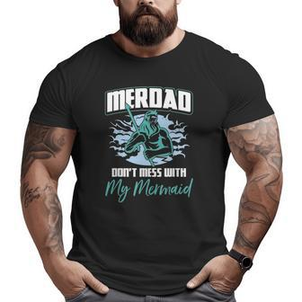 Mens Mens Merdad Don't Mess With My Mermaid Father's Day Big and Tall Men T-shirt | Mazezy