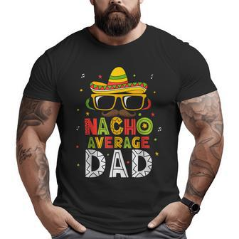 Mens Nacho Average Dad Cinco De Mayo Mexican Daddy 5 De Mayo Big and Tall Men T-shirt | Mazezy