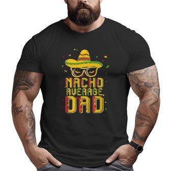 Mens Nacho Average Dad Costume Cinco De Mayo Mexican Big and Tall Men T-shirt | Mazezy