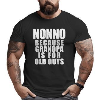 Mens Nonno Because Grandpa Is For Old Guys Dad Big and Tall Men T-shirt | Mazezy