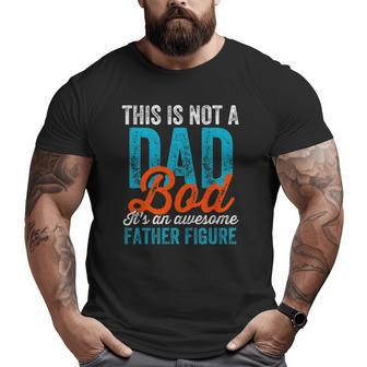 Mens Not A Dad Bod Cool Fathers Day Daddy Gag Big and Tall Men T-shirt | Mazezy CA
