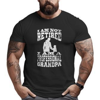Mens I Am Not Retired I Am A Professional Grandpa Quote Big and Tall Men T-shirt | Mazezy