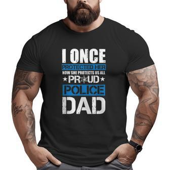 Mens I Once Protected Her Now She Protects Us Proud Police Dad Big and Tall Men T-shirt | Mazezy