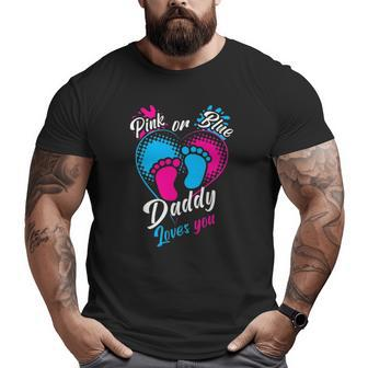 Mens Pink Or Blue Daddy Loves You Gender Reveal Party Pregnancy Big and Tall Men T-shirt | Mazezy