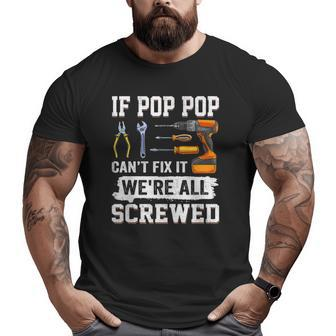 Mens If Pop Pop Can't Fix It We're All Screwed Fathers Day Big and Tall Men T-shirt | Mazezy