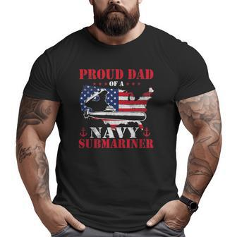 Mens Proud Dad Of A Navy Submariner Patriotic Veteran Submarine Big and Tall Men T-shirt | Mazezy