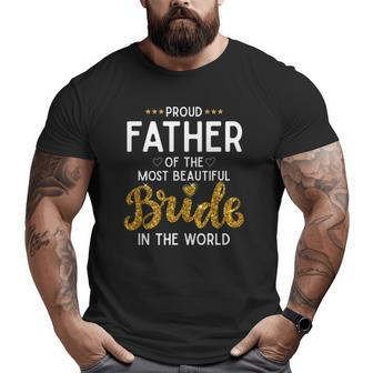 Mens Proud Father Of The Most Beautiful Bride Daughter Wedding Big and Tall Men T-shirt | Mazezy