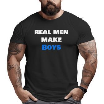 Mens Real Men Make Boys Dad Parent Big and Tall Men T-shirt | Mazezy AU