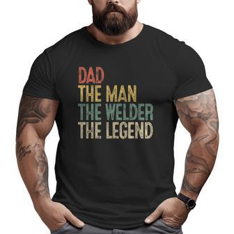 Mens Retro Dad Man Welder Legend Welding Father Weld Daddy Big and Tall Men T-shirt | Mazezy