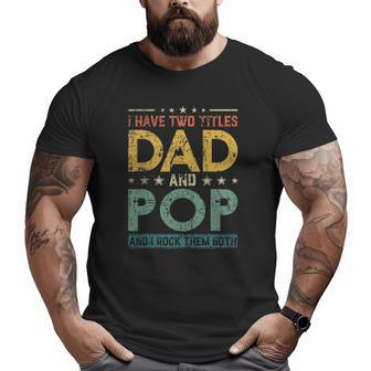 Mens Retro I Have Two Titles Dad And Pop Father's Day Big and Tall Men T-shirt | Mazezy