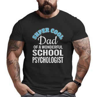 Mens Super Cool Dad Of School Psychologist Big and Tall Men T-shirt | Mazezy