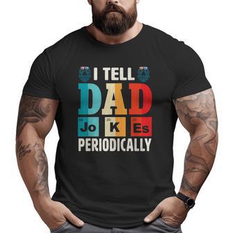 Mens I Tell Dad Jokes Periodically Daddy Father's Day Mens Big and Tall Men T-shirt | Mazezy
