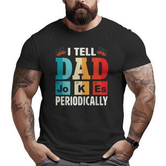 Mens I Tell Dad Jokes Periodically Daddy Father's Day Mens Big and Tall Men T-shirt | Mazezy