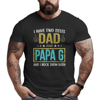 Mens I Have Two Titles Dad And Papa G For Father Big and Tall Men T-shirt | Mazezy