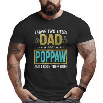 Mens I Have Two Titles Dad And Poppaw For Father Big and Tall Men T-shirt | Mazezy AU