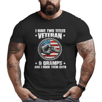 Mens I Have Two Titles Veteran And Gramps Father's Day Big and Tall Men T-shirt | Mazezy