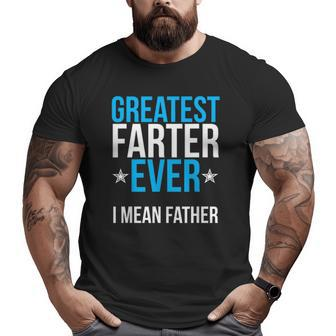Mens World's Greatest Farter I Mean Father Ever Big and Tall Men T-shirt | Mazezy
