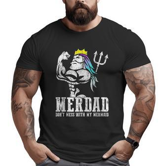 Merdad Dont Mess With My Mermaid Strong New Mer Dad Daughter Big and Tall Men T-shirt | Mazezy UK