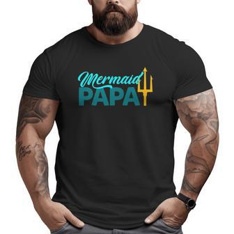 Mermaid Papa Mermaid Security Party Mens Big and Tall Men T-shirt | Mazezy