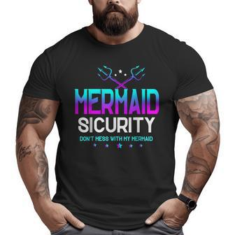 Mermaid Security Don't Mess With My Mermaid Dad Father's Day Big and Tall Men T-shirt | Mazezy