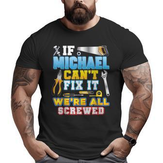 If Michael Can't Fix It We're All Screwed Father Day Papa Big and Tall Men T-shirt | Mazezy