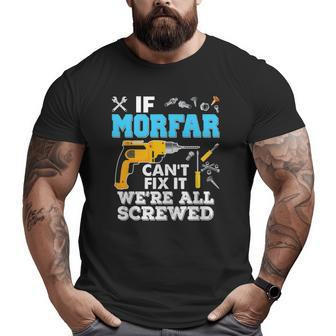 If Morfar Can't Fix It We're All Screwed Father's Day Big and Tall Men T-shirt | Mazezy