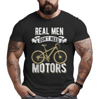 Mountainbike Real Men Don't Need Motors Bicycle E Bike Mtb Big and Tall Men T-shirt | Mazezy