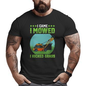 I Came I Mowed I Kicked Grass Riding Mower Mowing Dad Big and Tall Men T-shirt | Mazezy