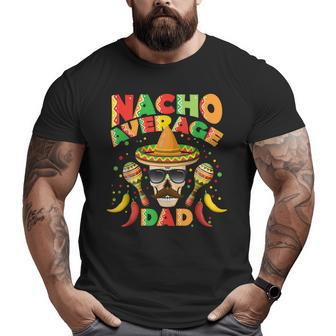 Nacho Average Dad Cinco De Mayo New Daddy Big and Tall Men T-shirt | Mazezy AU