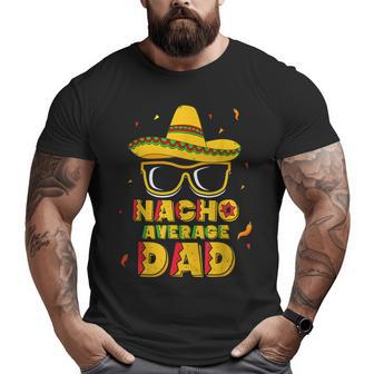 Nacho Average Dad Cinco De Mayo New Daddy To Be Big and Tall Men T-shirt | Mazezy