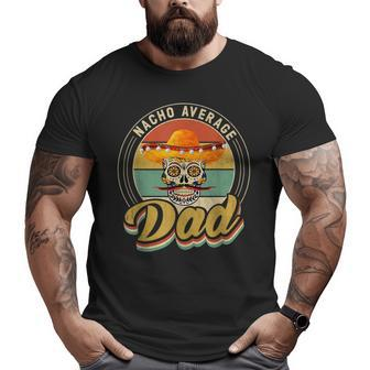 Nacho Average Dad For Mexican Nacho Loving Skull Big and Tall Men T-shirt | Mazezy