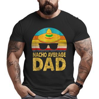Nacho Average Dad Vintage Cinco De Mayo New Daddy To Be Big and Tall Men T-shirt | Mazezy