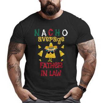 Nacho Average Father In Law Cinco De Mayo Big and Tall Men T-shirt | Mazezy