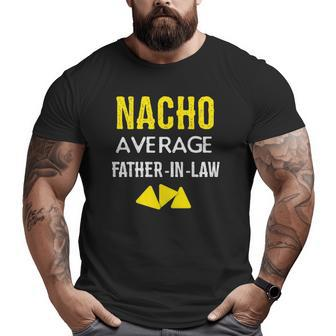 Nacho Average Father In Law Big and Tall Men T-shirt | Mazezy