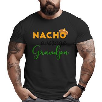 Nacho Average Grandpa Cinco De Mayo Mexican Festival Big and Tall Men T-shirt | Mazezy