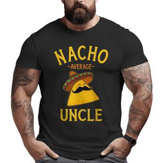Nacho Average Uncle For Cinco De Mayo And Fathers Day Cinco De Mayo Big and Tall Men T-shirt | Mazezy