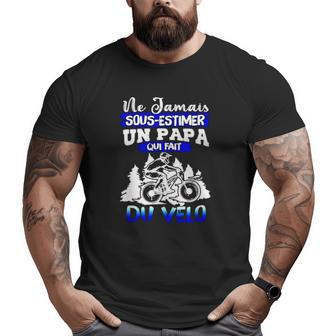Ne Jamais Sous Estimer Un Papa Qui Fait Du Velo Big and Tall Men T-shirt | Mazezy