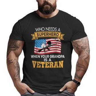 Who Needs A Superhero When Your Grandpa Is Veteran Memorial Big and Tall Men T-shirt | Mazezy AU