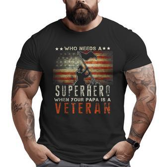 Who Needs A Superhero When Your Papa Is A Veteran Big and Tall Men T-shirt | Mazezy