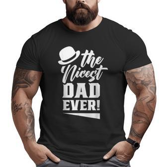 The Nicest Dad Ever Daddy Papa Fathers Day Father Big and Tall Men T-shirt | Mazezy