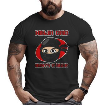 Ninja Family For Men Ninja Dad Wants A Beer Big and Tall Men T-shirt | Mazezy