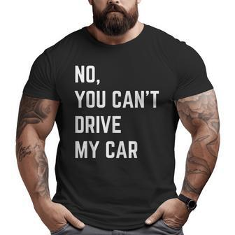 No You Can't Drive My Car Supercar Muscle Car Enthusiast Big and Tall Men T-shirt | Mazezy