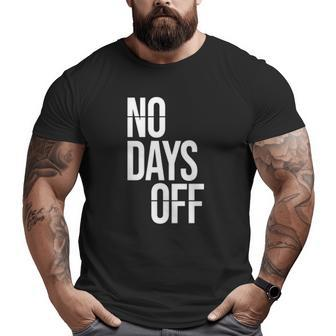 No Day Off Workout Fitness Exercise Gym Big and Tall Men T-shirt | Mazezy