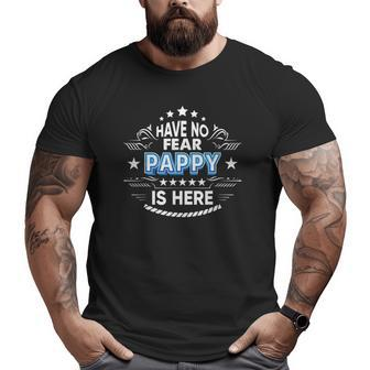Have No Fear Pappy Is Here Proud Father's Day Daddy Papa Big and Tall Men T-shirt | Mazezy