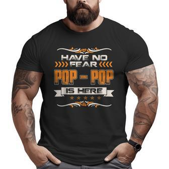 Have No Fear Poppop Is Here Father Day Daddy Dad Big and Tall Men T-shirt | Mazezy