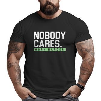 Nobody Cares Work Harder Version Big and Tall Men T-shirt | Mazezy